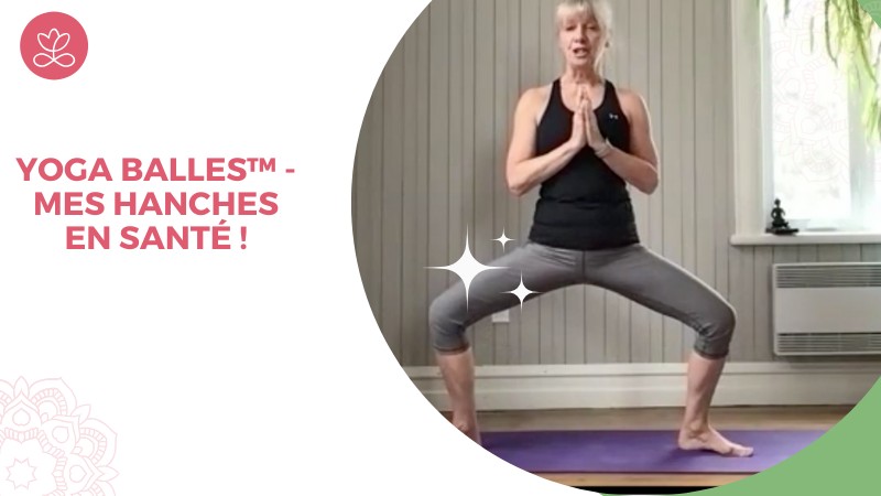 Jour 27. Yoga Balles™️  Express - Mes hanches en santé ! avec Esther Bouchard